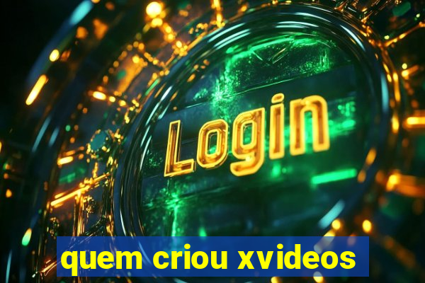 quem criou xvideos